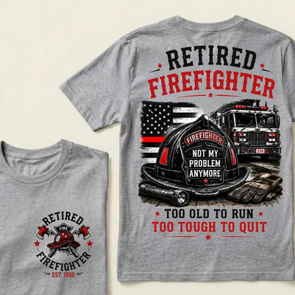 Retired Firefighter Custom Year Shirt — EST. [YOUR YEAR] | Too Old To Run, Too Tough To Quit Tee