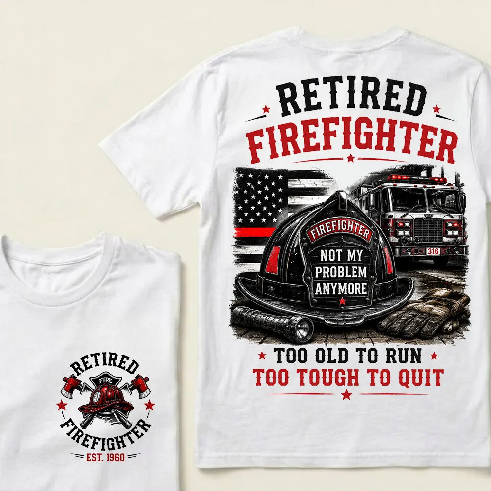Retired Firefighter Custom Year Shirt — EST. [YOUR YEAR] | Too Old To Run, Too Tough To Quit Tee