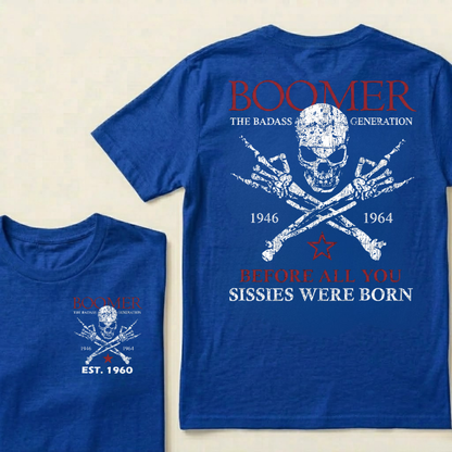 BOOMER Custom Year Shirt — EST. [YOUR YEAR] | The Badass Generation Before All You Sissies Were Born