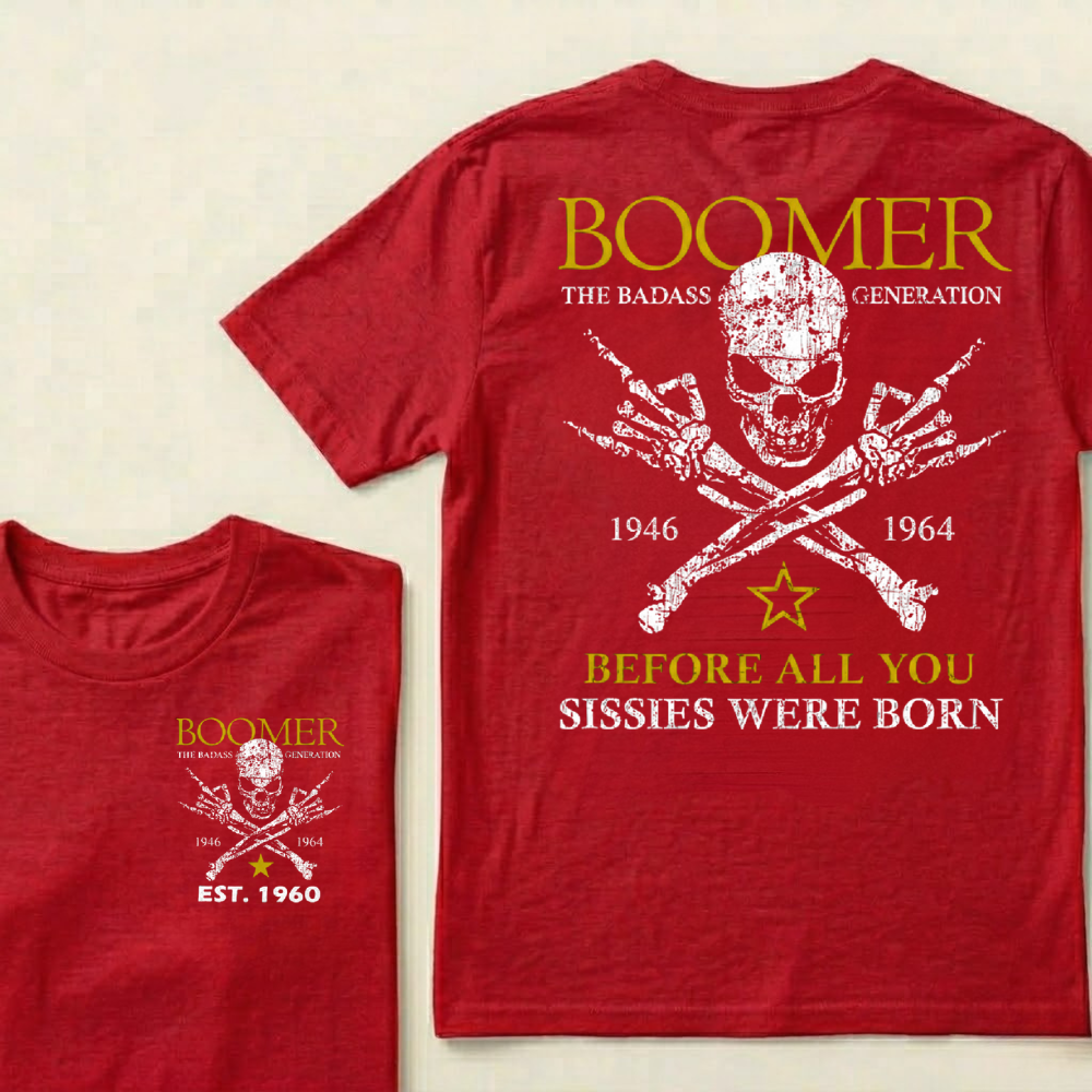 BOOMER Custom Year Shirt — EST. [YOUR YEAR] | The Badass Generation Before All You Sissies Were Born